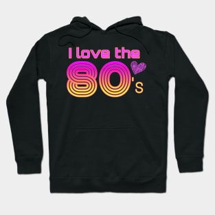 I love the 80's Hoodie